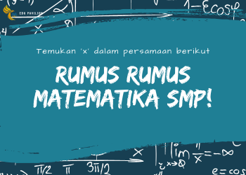 Rangkuman Materi Matematika SMP Kurikulum Merdeka dan Rumus-Rumus Penting!